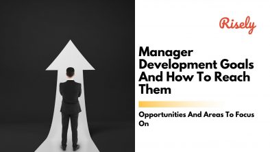 Manager Development Goals And How To Reach Them: Opportunities And Areas To Focus On