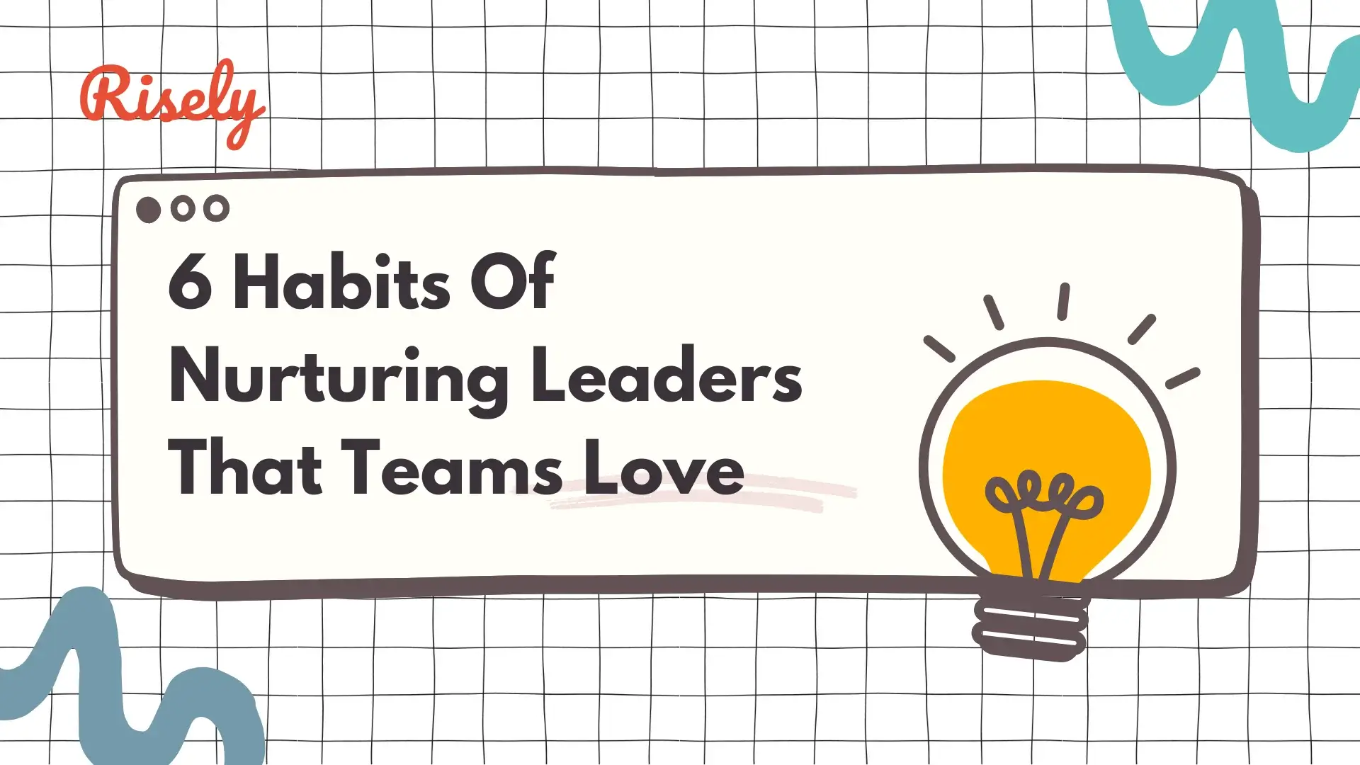 6 Habits Of Nurturing Leaders That Teams Love